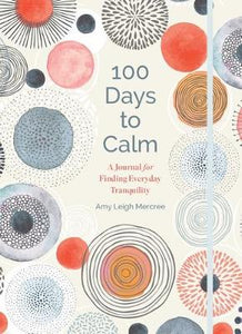 100 Days to Calm - Amy Leigh Mercree