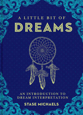 A Little Bit of Dreams: An Introduction to Dream Interpretation - Stase Michaels