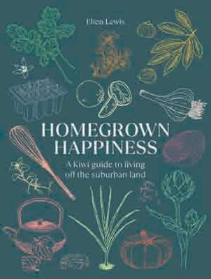Homegrown Happiness - A Kiwi guide - Elien Lewis